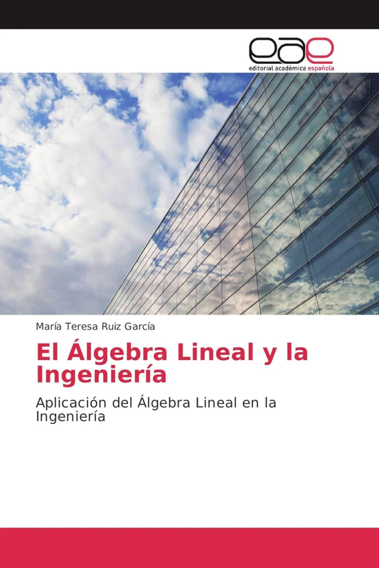 El Álgebra Lineal y la Ingeniería: Aplicación del Álgebra Lineal en la Ingeniería