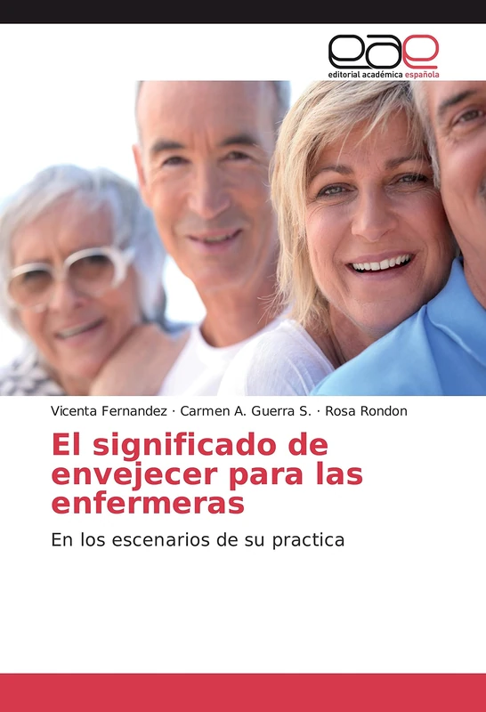 El significado de envejecer para las enfermeras: En los escenarios de su practica