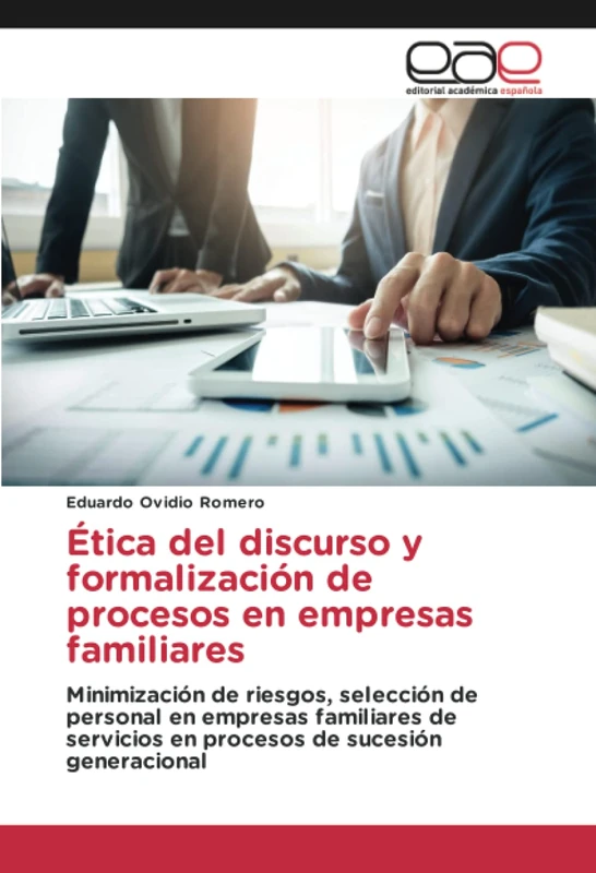 Ética del discurso y formalización de procesos en empresas familiares: Minimización de riesgos, selección de personal en empresas familiares de servicios en procesos de sucesión generacional - Image 1