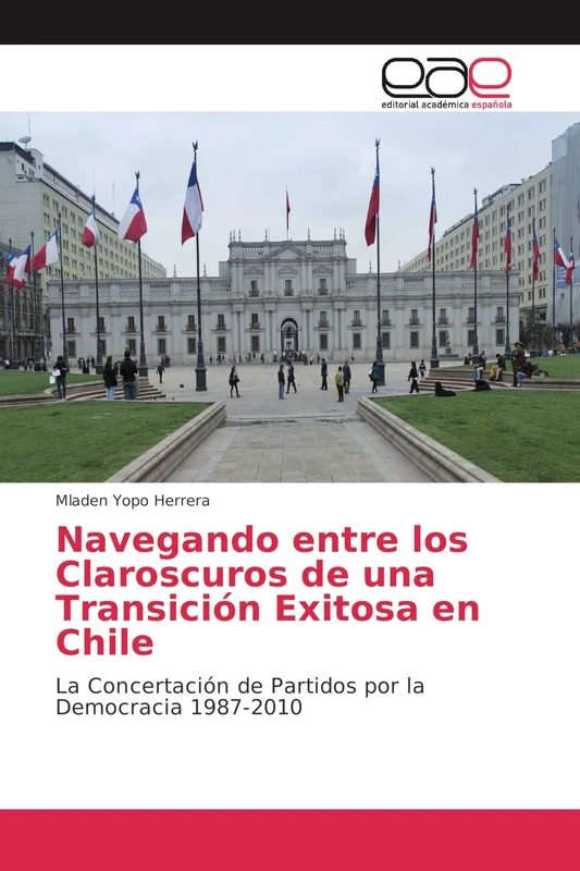 Navegando entre los Claroscuros de una Transición Exitosa en Chile: La Concertación de Partidos por la Democracia 1987-2010