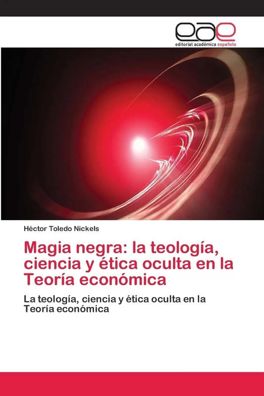 Magia negra: la teología, ciencia y ética oculta en la Teoría económica: La teología, ciencia y ética oculta en la Teoría económica - Image 1