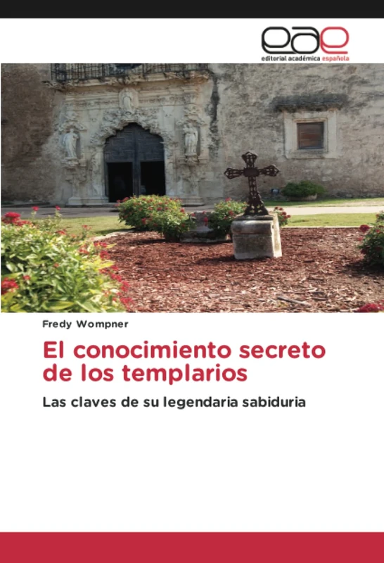 El conocimiento secreto de los templarios: Las claves de su legendaria sabiduria