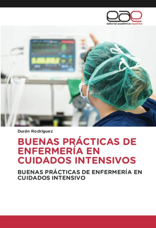 BUENAS PRÁCTICAS DE ENFERMERÍA EN CUIDADOS INTENSIVOS: BUENAS PRÁCTICAS DE ENFERMERÍA EN CUIDADOS INTENSIVO