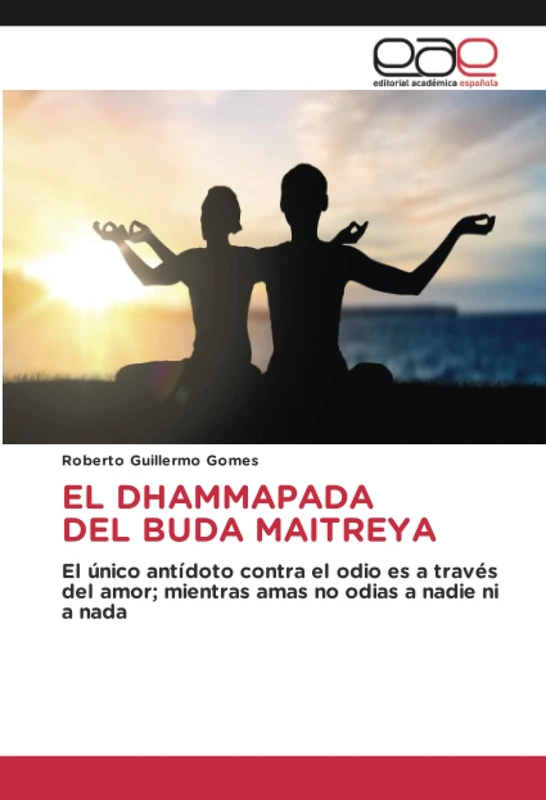EL DHAMMAPADA DEL BUDA MAITREYA: El único antídoto contra el odio es a través del amor; mientras amas no odias a nadie ni a nada