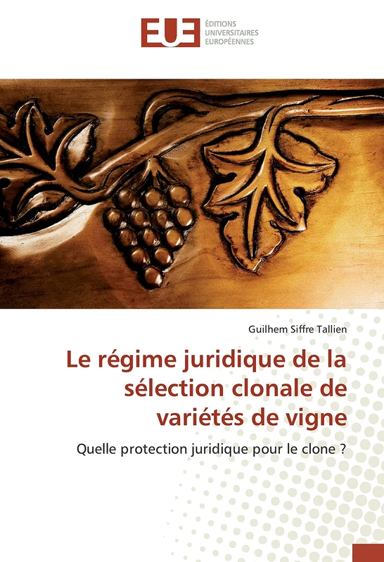 Le régime juridique de la sélection clonale de variétés de vigne: Quelle protection juridique pour le clone ?