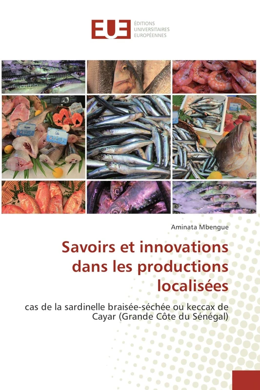 Savoirs et innovations dans les productions localisées: cas de la sardinelle braisée-séchée ou keccax de Cayar (Grande Côte du Sénégal)