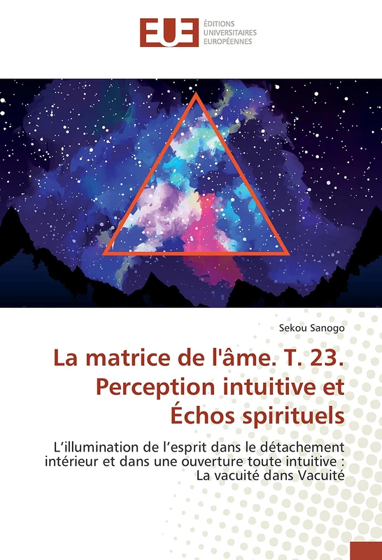La matrice de l'âme. T. 23. Perception intuitive et Échos spirituels: L’illumination de l’esprit dans le détachement intérieur et dans une ouverture toute intuitive : La vacuité dans Vacuité - Image 1