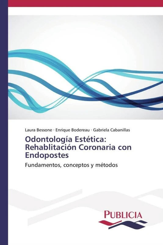 Odontología Estética: Rehablitación Coronaria con Endopostes: Fundamentos, conceptos y métodos