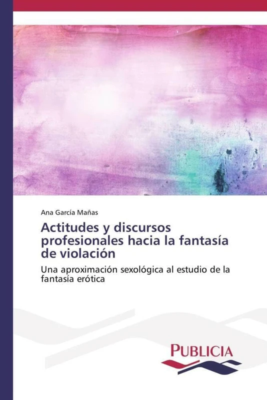 Actitudes y discursos profesionales hacia la fantasía de violación: Una aproximación sexológica al estudio de la fantasía erótica