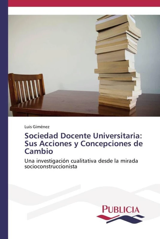 Sociedad Docente Universitaria: Sus Acciones y Concepciones de Cambio: Una investigación cualitativa desde la mirada socioconstruccionista