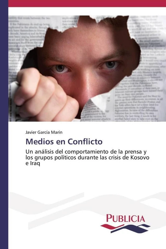 Medios en Conflicto: Un análisis del comportamiento de la prensa y los grupos políticos durante las crisis de Kosovo e Iraq
