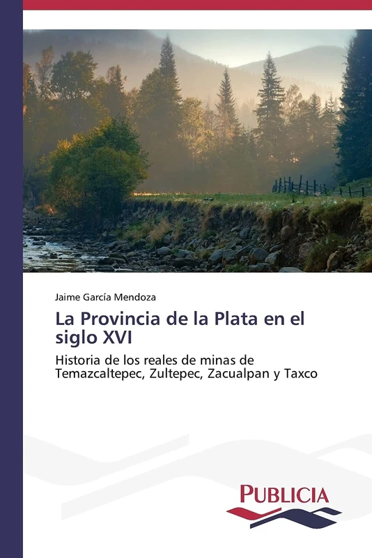 La Provincia de la Plata en el siglo XVI: Historia de los reales de minas de Temazcaltepec, Zultepec, Zacualpan y Taxco - Image 1