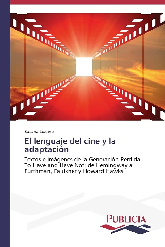 El lenguaje del cine y la adaptación: Textos e imágenes de la Generación Perdida. To Have and Have Not: de Hemingway a Furthman, Faulkner y Howard Hawks