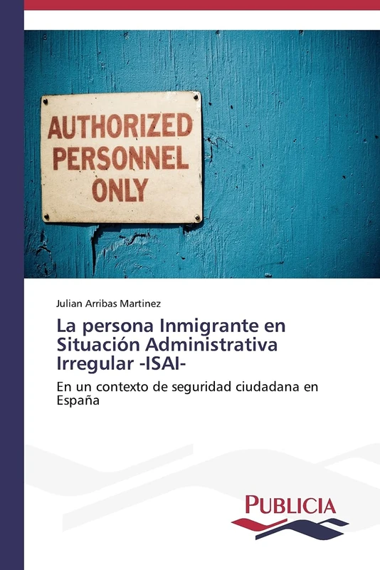 La persona Inmigrante en Situación Administrativa Irregular -ISAI-: En un contexto de seguridad ciudadana en España - Image 1