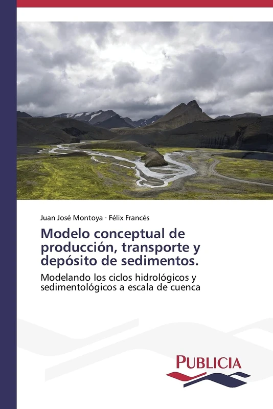 Modelo conceptual de producción, transporte y depósito de sedimentos.: Modelando los ciclos hidrológicos y sedimentológicos a escala de cuenca