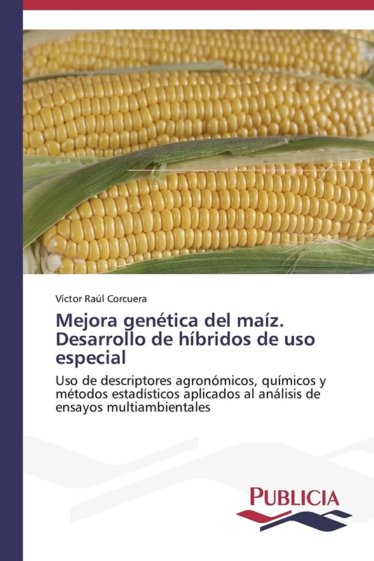 Mejora genética del maíz. Desarrollo de híbridos de uso especial: Uso de descriptores agronómicos, químicos y métodos estadísticos aplicados al análisis de ensayos multiambientales