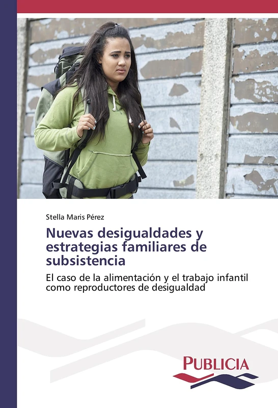 Nuevas desigualdades y estrategias familiares de subsistencia: El caso de la alimentación y el trabajo infantil como reproductores de desigualdad