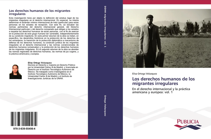 Los derechos humanos de los migrantes irregulares: En el derecho internacional y la práctica americana y europea: vol. 1