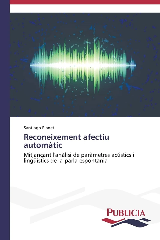 Reconeixement afectiu automàtic: Mitjançant l'anàlisi de paràmetres acústics i lingüístics de la parla espontània