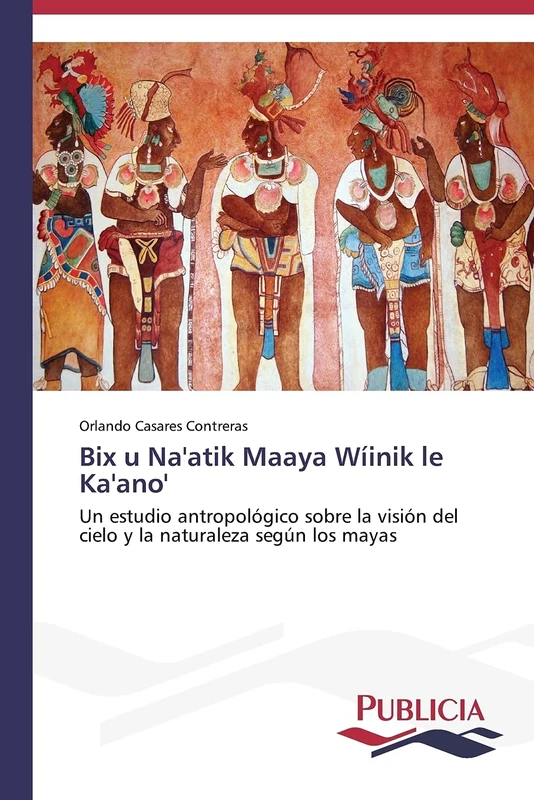 Bix u Na'atik Maaya Wíinik le Ka'ano': Un estudio antropológico sobre la visión del cielo y la naturaleza según los mayas
