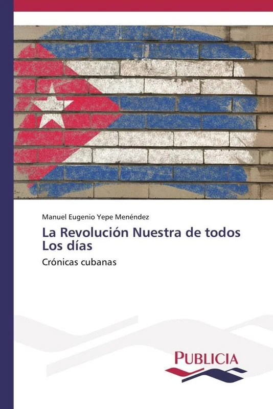 La Revolución Nuestra de todos Los días: Crónicas cubanas