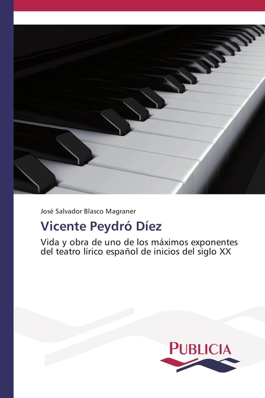 Vicente Peydró Díez: Vida y obra de uno de los máximos exponentes del teatro lírico español de inicios del siglo XX