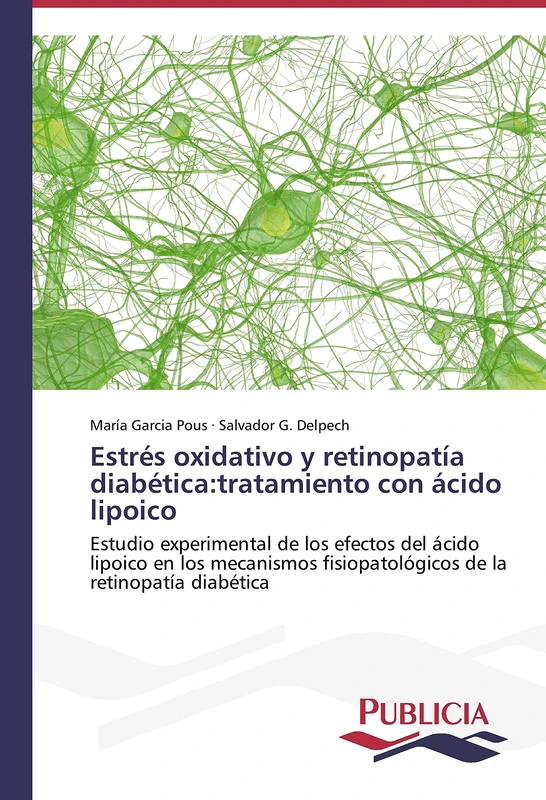 Estrés oxidativo y retinopatía diabética:tratamiento con ácido lipoico: Estudio experimental de los efectos del ácido lipoico en los mecanismos fisiopatológicos de la retinopatía diabética