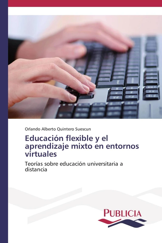 Educación flexible y el aprendizaje mixto en entornos virtuales: Teorías sobre educación universitaria a distancia