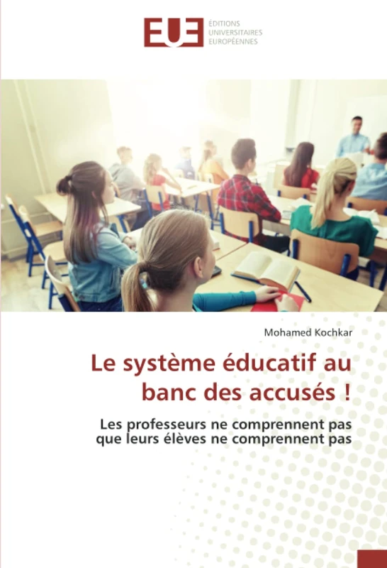 Le système éducatif au banc des accusés !: Les professeurs ne comprennent pas que leurs élèves ne comprennent pas