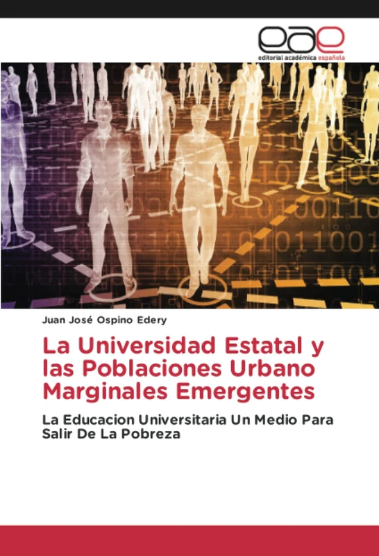 La Universidad Estatal y las Poblaciones Urbano Marginales Emergentes: La Educacion Universitaria Un Medio Para Salir De La Pobreza