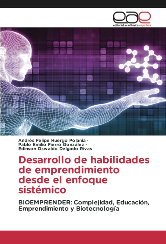 Desarrollo de habilidades de emprendimiento desde el enfoque sistémico: BIOEMPRENDER: Complejidad, Educación, Emprendimiento y Biotecnología