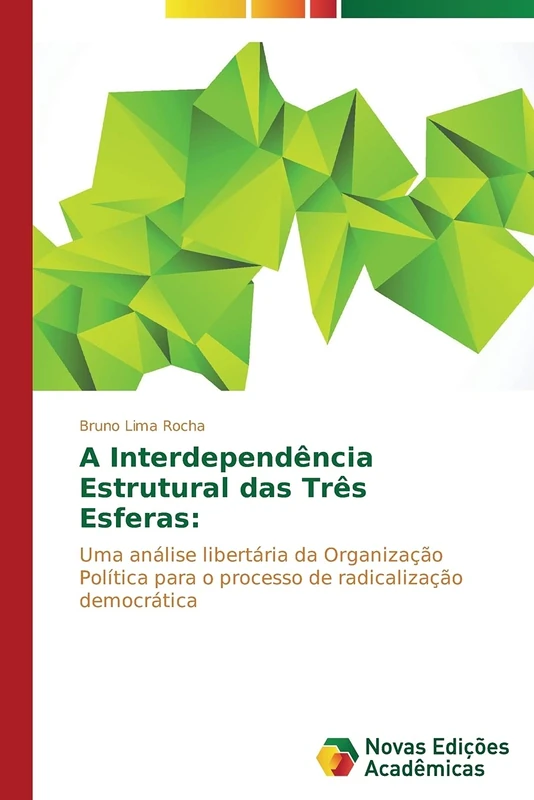 A Interdependência Estrutural das Três Esferas:: Uma análise libertária da Organização Política para o processo de radicalização democrática