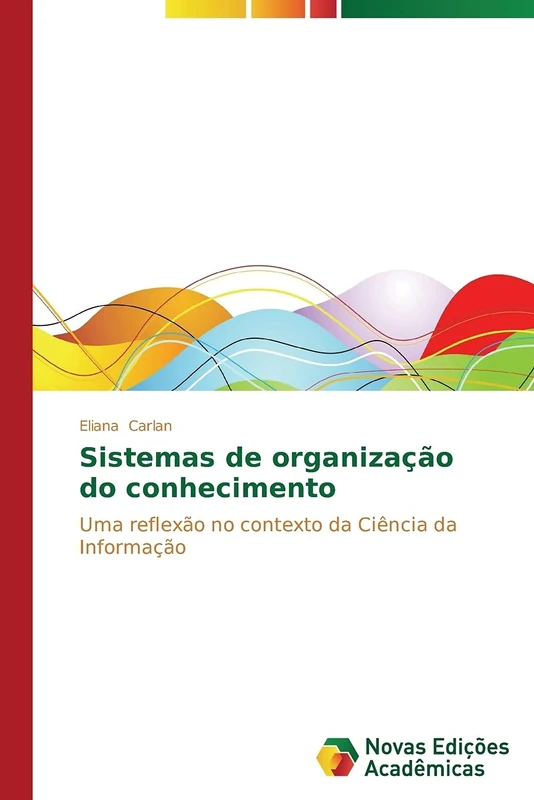 Sistemas de organização do conhecimento: Uma reflexão no contexto da Ciência da Informação