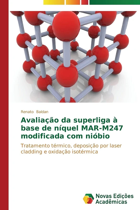 Avaliação da superliga à base de níquel MAR-M247 modificada com nióbio: Tratamento térmico, deposição por laser cladding e oxidação isotérmica