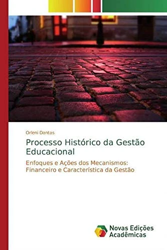 Processo Histórico da Gestão Educacional: Enfoques e Ações dos Mecanismos: Financeiro e Característica da Gestão