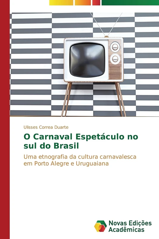 O Carnaval Espetáculo no sul do Brasil: Uma etnografia da cultura carnavalesca em Porto Alegre e Uruguaiana