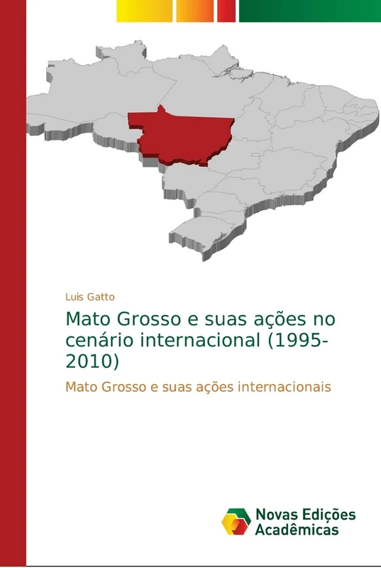 Mato Grosso e suas ações no cenário internacional (1995-2010): Mato Grosso e suas ações internacionais
