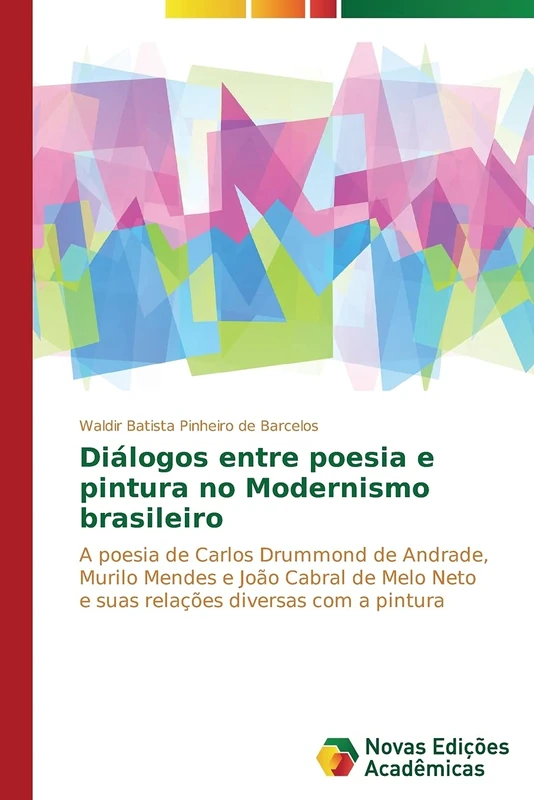 Diálogos entre poesia e pintura no Modernismo brasileiro: A poesia de Carlos Drummond de Andrade, Murilo Mendes e João Cabral de Melo Neto e suas relações diversas com a pintura