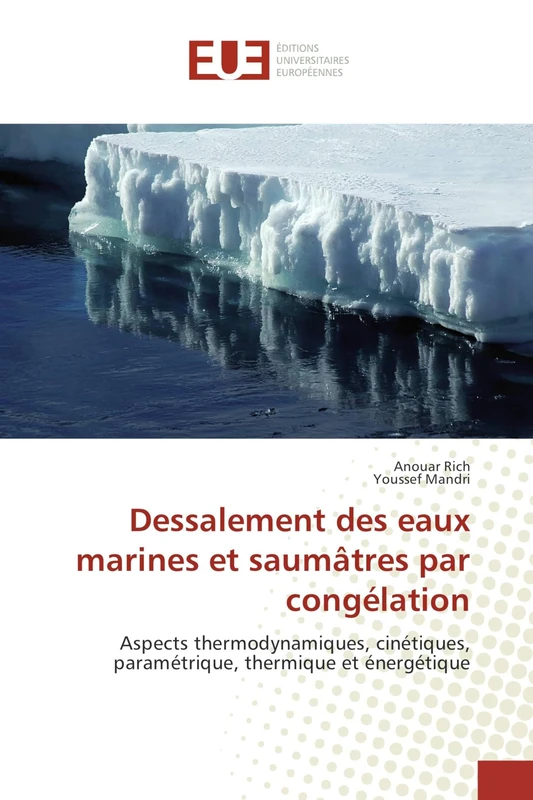Dessalement des eaux marines et saumâtres par congélation: Aspects thermodynamiques, cinétiques, paramétrique, thermique et énergétique