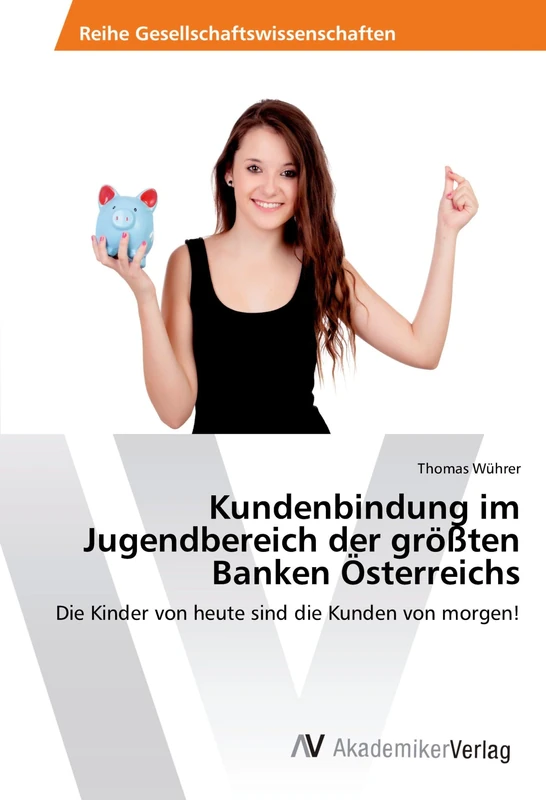Kundenbindung im Jugendbereich der größten Banken Österreichs: Die Kinder von heute sind die Kunden von morgen!