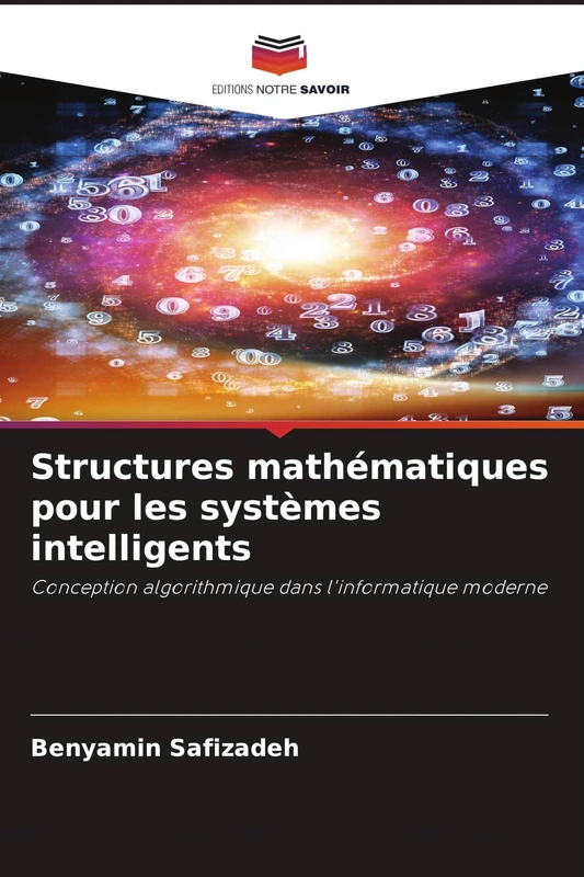 Structures mathématiques pour les systèmes intelligents: Conception algorithmique dans l'informatique moderne