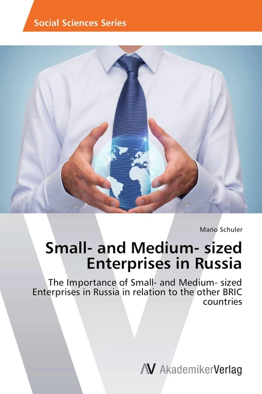 Small- and Medium- sized Enterprises in Russia: The Importance of Small- and Medium- sized Enterprises in Russia in relation to the other BRIC countries