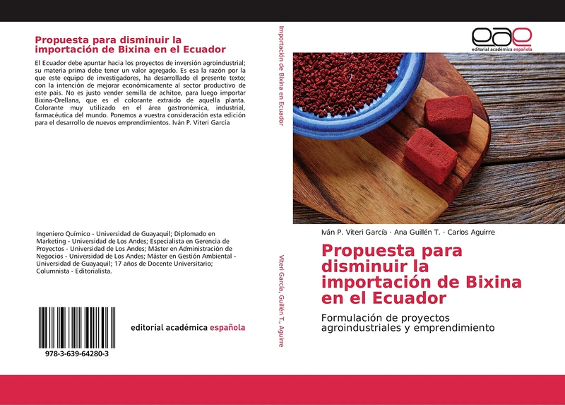 Propuesta para disminuir la importación de Bixina en el Ecuador: Formulación de proyectos agroindustriales y emprendimiento