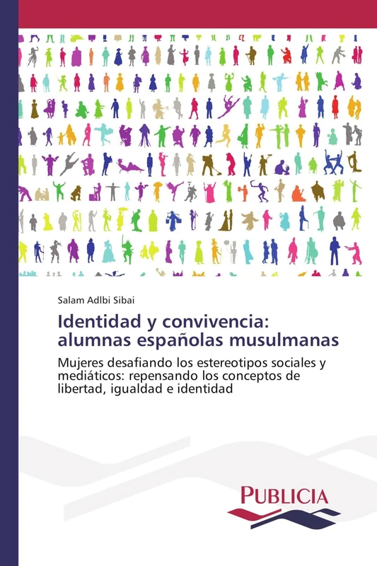 Identidad y convivencia: alumnas españolas musulmanas: Mujeres desafiando los estereotipos sociales y mediáticos: repensando los conceptos de libertad, igualdad e identidad