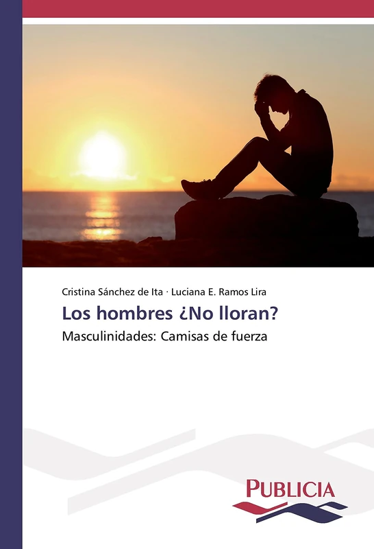 Los hombres ¿No lloran?: Masculinidades: Camisas de fuerza