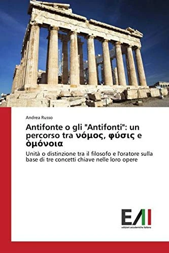 Antifonte o gli "Antifonti": un percorso tra νόμος, φύσις e ὁμόνοια: Unità o distinzione tra il filosofo e l'oratore sulla base di tre concetti chiave nelle loro opere - Image 1