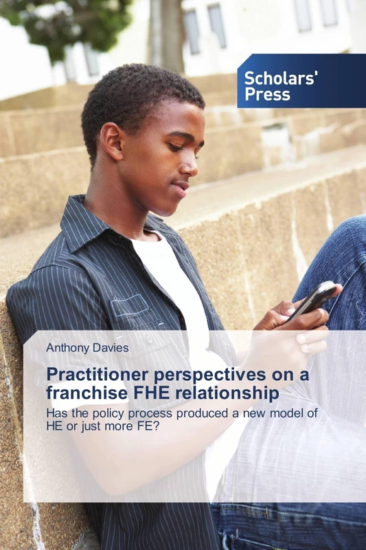 Practitioner perspectives on a franchise FHE relationship: Has the policy process produced a new model of HE or just more FE?