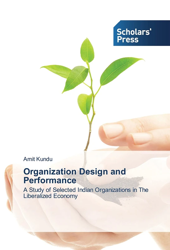 Organization Design and Performance: A Study of Selected Indian Organizations in The Liberalized Economy