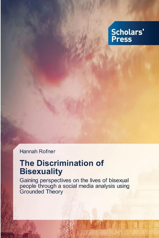 The Discrimination of Bisexuality: Gaining perspectives on the lives of bisexual people through a social media analysis using Grounded Theory