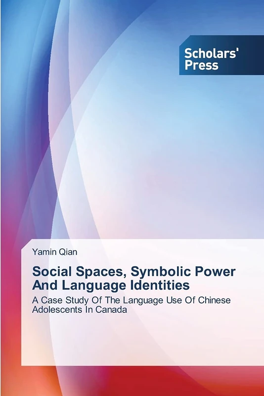Social Spaces, Symbolic Power And Language Identities: A Case Study Of The Language Use Of Chinese Adolescents In Canada